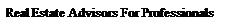 Text Box: Real Estate Advisors For Professionals
