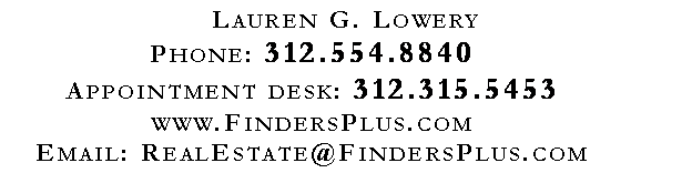 Text Box: Lauren G. LoweryPhone: 312.554.8840Appointment desk: 312.315.5453www.FindersPlus.comEmail: RealEstate@FindersPlus.com