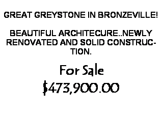 Text Box: GREAT GREYSTONE IN BRONZEVILLE!BEAUTIFUL ARCHITECURE..NEWLY RENOVATED AND SOLID CONSTRUCTION.For Sale$499,900.00
