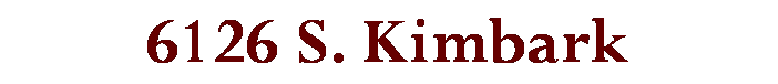 Text Box: 6126 S. Kimbark