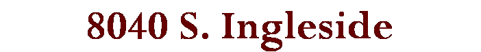 Text Box: 8040 S. Ingleside