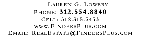 Text Box: Lauren G. LoweryPhone: 312.554.8840Cell: 312.315.5453www.FindersPlus.comEmail: RealEstate@FindersPlus.com